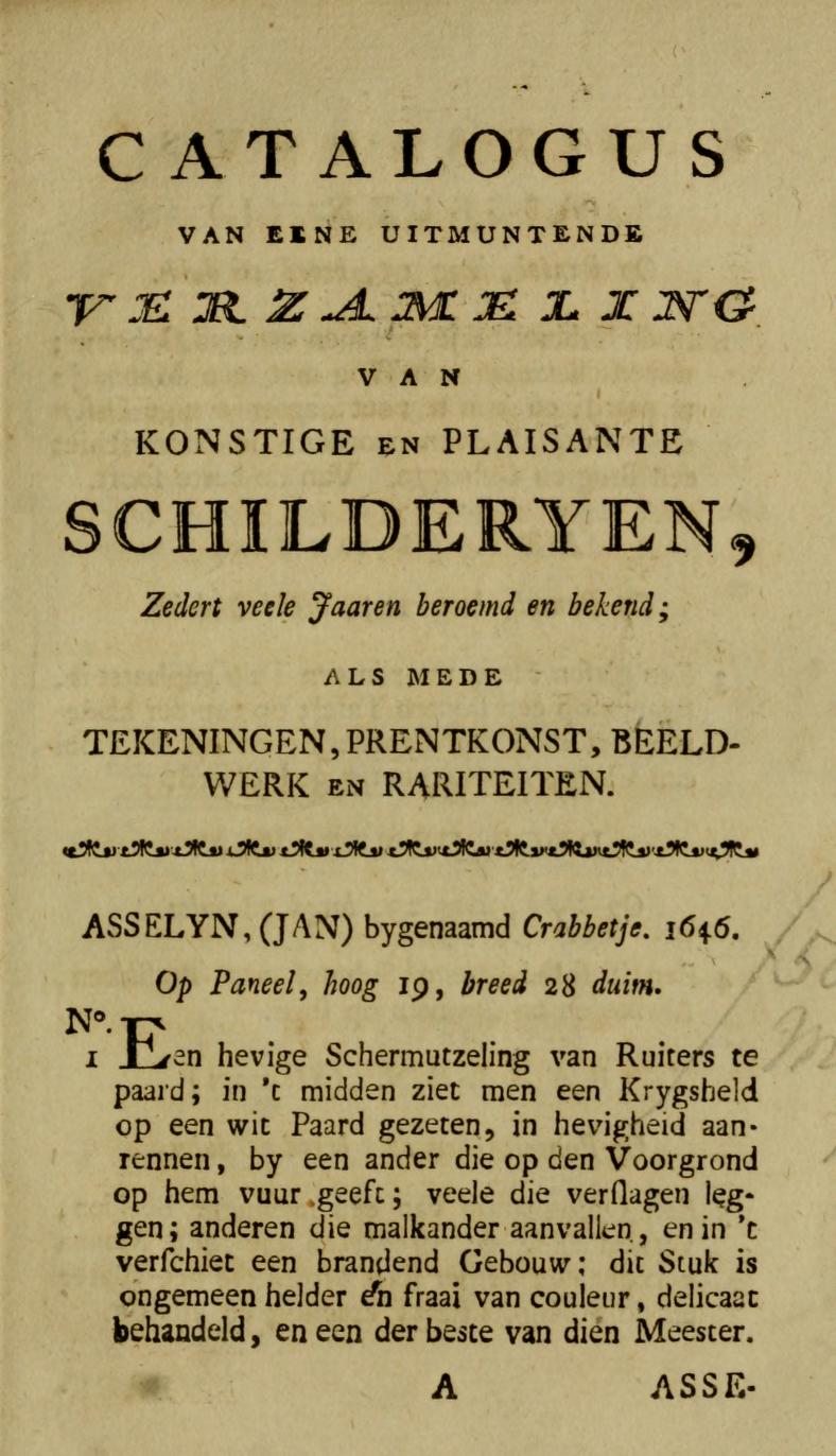Opening page of a Dutch painting sale catalogue of 1785, with lot 1: Jan Asselijn, called Crabbetje, 1646, on panel, 19 by 28 duim, followed by a description of a cavalry skirmish that ends by calling the picture uncommonly clear and fine in colour and one of the best by that master.